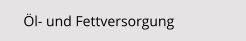 Öl- und Fettversorgung