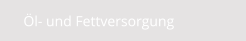 Öl- und Fettversorgung